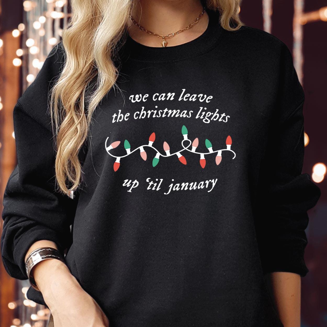 SWEATSHIRT (5058) We can leave the Christmas Lights up 'til January Merry Christmas Tree Light Christmas Day Swiftmas Merry Xmas Jumper