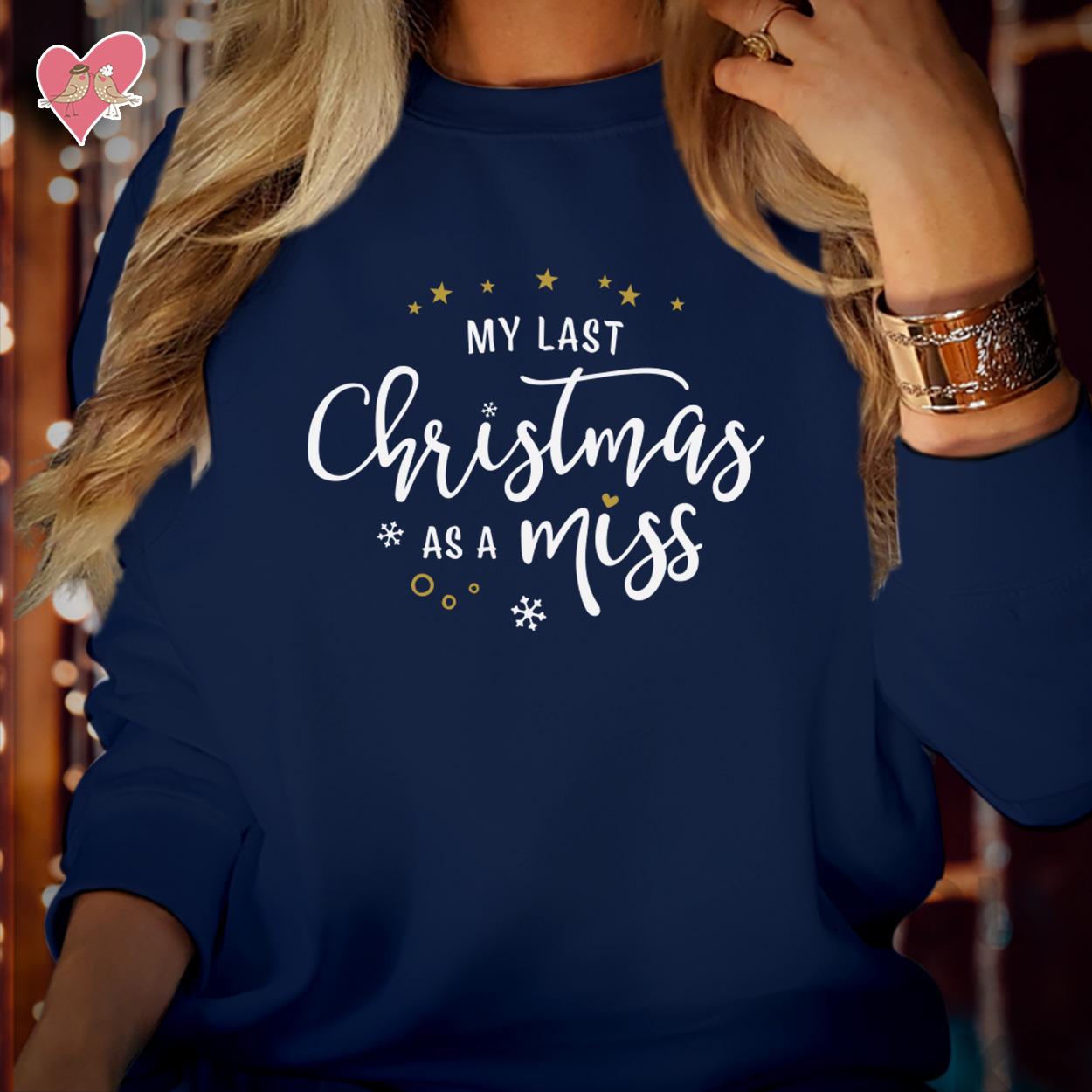 SWEATSHIRT (5130) My LAST CHRISTMAS as a Miss Merry Christmas Fiancé Girlfriend Jumper Sweatshirts Funny Future Bride Elf Costume Jumper