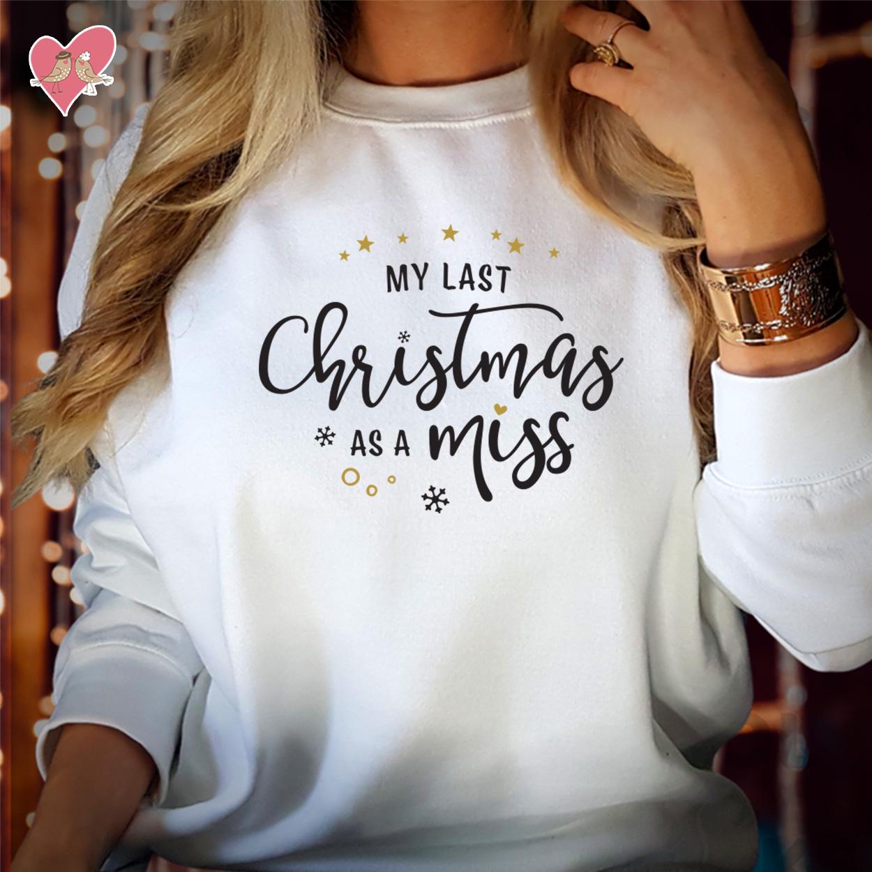 SWEATSHIRT (5130) My LAST CHRISTMAS as a Miss Merry Christmas Fiancé Girlfriend Jumper Sweatshirts Funny Future Bride Elf Costume Jumper