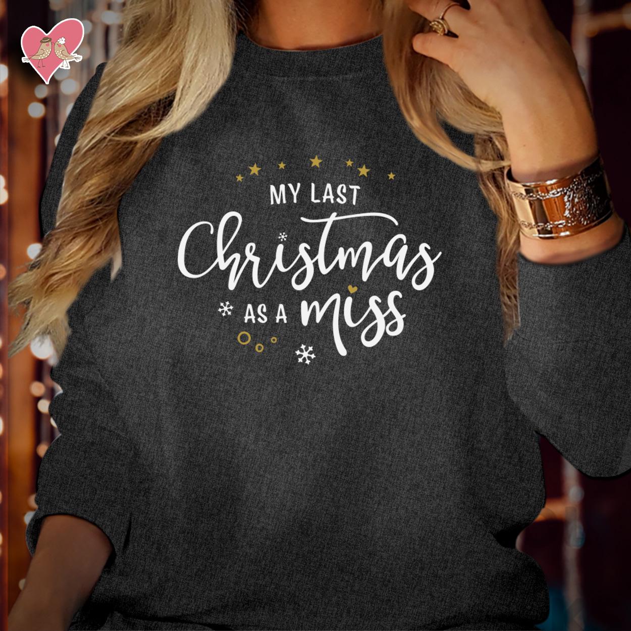 SWEATSHIRT (5130) My LAST CHRISTMAS as a Miss Merry Christmas Fiancé Girlfriend Jumper Sweatshirts Funny Future Bride Elf Costume Jumper