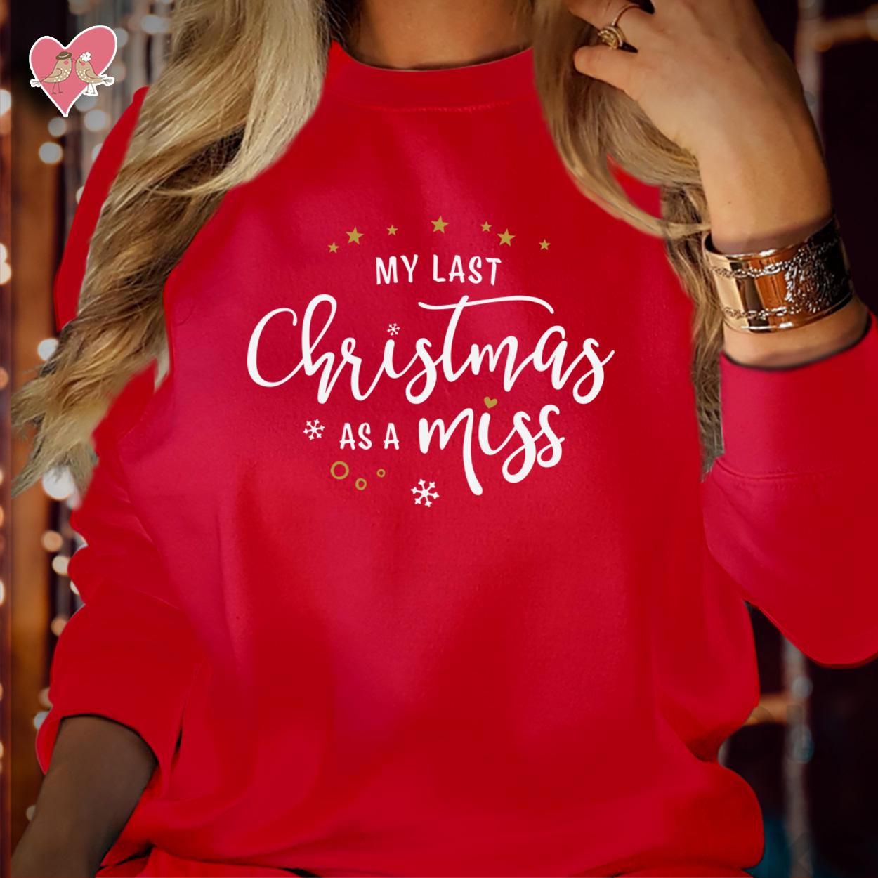 SWEATSHIRT (5130) My LAST CHRISTMAS as a Miss Merry Christmas Fiancé Girlfriend Jumper Sweatshirts Funny Future Bride Elf Costume Jumper