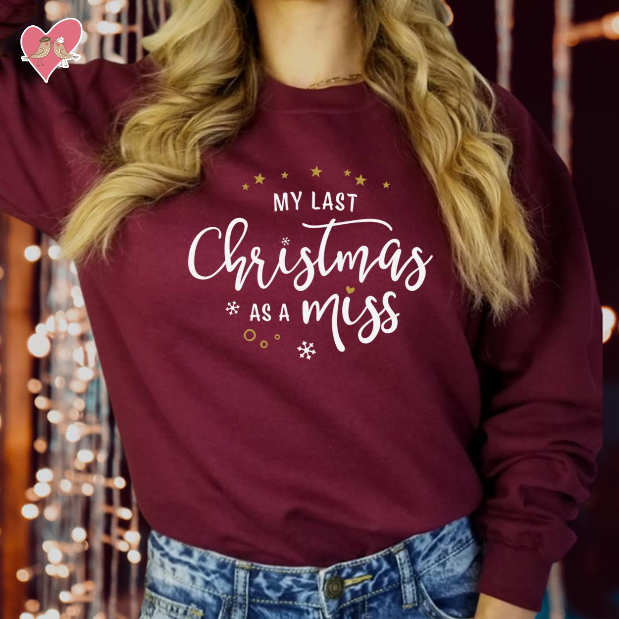 SWEATSHIRT (5130) My LAST CHRISTMAS as a Miss Merry Christmas Fiancé Girlfriend Jumper Sweatshirts Funny Future Bride Elf Costume Jumper