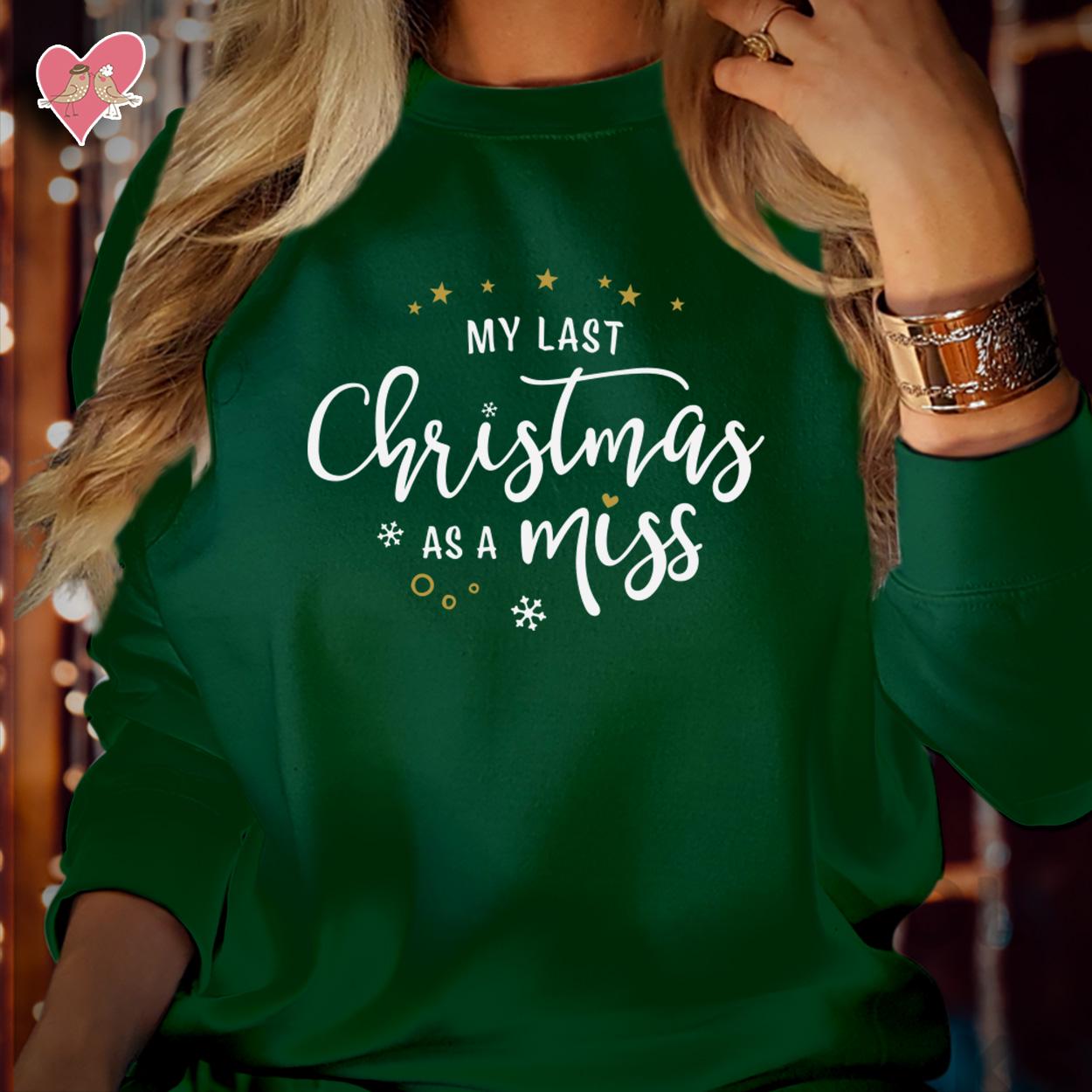 SWEATSHIRT (5130) My LAST CHRISTMAS as a Miss Merry Christmas Fiancé Girlfriend Jumper Sweatshirts Funny Future Bride Elf Costume Jumper